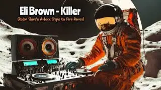 Eli Brown - Killer (Radio Slave's Attack Ships On Fire Remix)