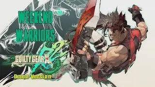 Weekend Warriors - Guilty Gear Xrd REV 2 (Demo Version)