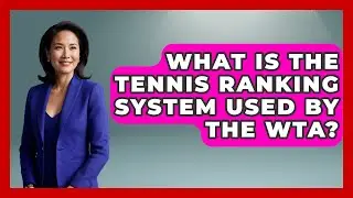 What Is the Tennis Ranking System Used by the WTA? - Tennis Stats Sheet