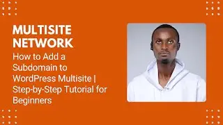 How to Add a Subdomain to WordPress Multisite | Step-by-Step Tutorial for Beginners