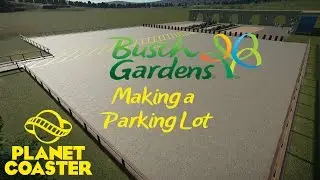 Planet Coaster - Busch Gardens - Making a Parking Lot