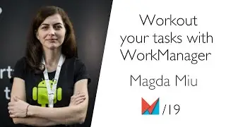 Workout your tasks with WorkManager by Magda Miu EN