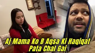 Aj Mama Ko B Aqsa Ki Haqiqat Pata Chal Gai K Aqsa Kya Chahti Hai || Aqsa Ali Vlogs