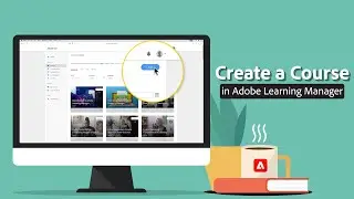 Getting Started - Adobe Learning Manager - Creating a Course