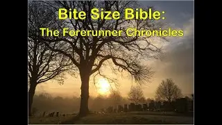 Bite Size Bible 251: The Forerunner Chronicles