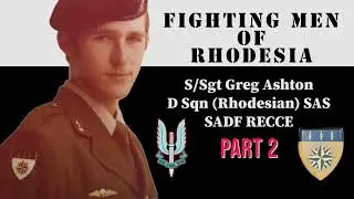 Fighting Men of Rhodesia ep254 | S/Sgt Greg Ashton - Part 2 | D Squadron (Rhodesian) SAS, SADF RECCE