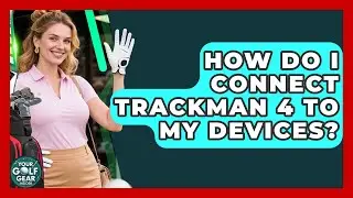 How Do I Connect TrackMan 4 To My Devices? - Your Golf Gear Insider