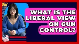 What Is The Liberal View On Gun Control? - We Are Liberal