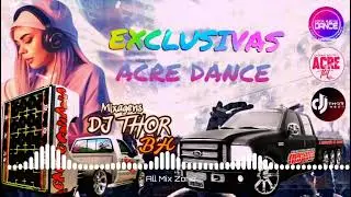 ACRE DANCE EXCLUSIVAS DJ THOR BH 2K25 💥💥💥 DJ THOR BH 💥💥💥