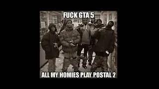 ALL MY HOMIES PLAY POSTAL 2 (map muzak remix)