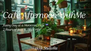 2 Hours Cozy Jazz & Blues | Rainy Moroccan Caf&eacute; Ambience for Study, Relaxation & Work Focus