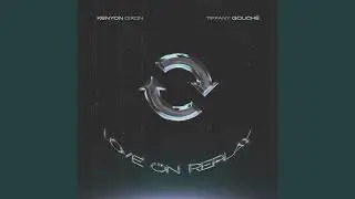 Kenyon Dixon & Tiffany Gouch&eacute; - Love On Replay