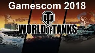 Gamescom 2018 Ждем Колёсную технику! РеСТРИМ с оф. канала Wargaming World of Tanks