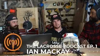 The Lacrosse Podcast | Episode 1: Ian Mackay
