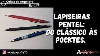 Coisas de Arquiteto - Ep. 47: Lapiseiras Pentel