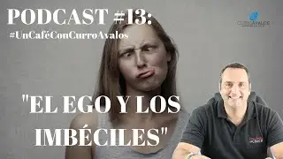 PODCAST 🎙#13: El EGO y los IMB&Eacute;CILES / Con Curro Avalos 👍🏻