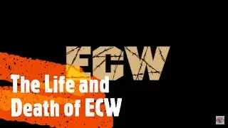 The Life and Death of ECW