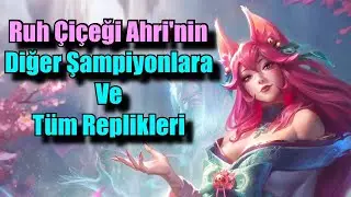 Ruh Çiçeği Ahri'nin Diğer Şampiyonlara (ve Tüm) Replikleri !