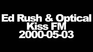 Ed Rush & Optical - Kiss FM - 2000-05-03
