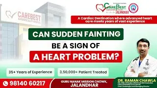 Fainting, Causes, Signs and Symptoms| Heart Attack Emergency | Dr. Raman Chawla | Care Best Hospital