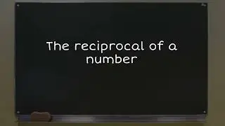 The reciprocal of a number