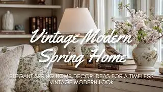 🌸✨ 10 Elegant Spring Home Decor Ideas for a Timeless Vintage Modern Look