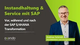 Instandhaltung & Service mit SAP &ndash; vor, w&auml;hrend und nach der SAP S/4HANA Transformation