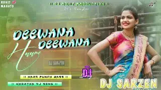 Dj SarZen Khortha Dj Song 🔥 Deewana Hume Deewana🤪Hard Punch Bass Mix Dj SarZen Production