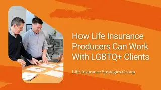 How Life Insurance Producers Can Work With LGBTQ+ Clients