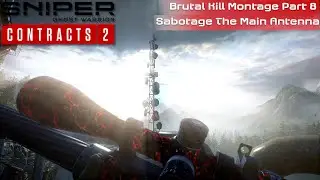Sniper Ghost Warrior Contracts 2 - Brutal Kill Montage Part 8 (Sabotage The Main Antenna)