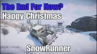 The End Of SnowRunner For Now? - Also Happy Christmas & Channel Changes