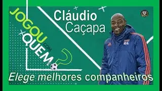 Jogou com Quem? Cl&aacute;udio Ca&ccedil;apa elege melhores companheiros