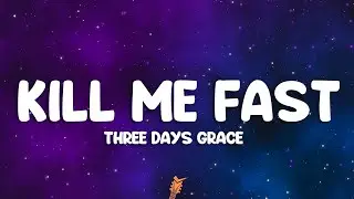 Three Days Grace - Kill Me Fast (Lyrics)