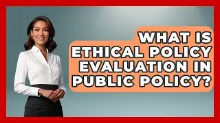 What Is Ethical Policy Evaluation In Public Policy? - Moral Politics Experts