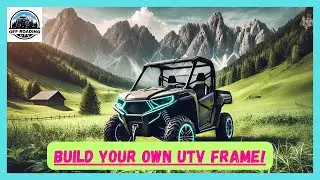 BUILD YOUR OWN UTV FRAME | DIY SIDE-BY-SIDE FRAME KIT
