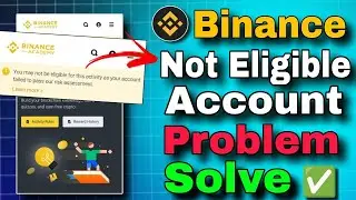 Binance Not Eligible problem solve✅