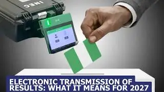 Electronic Transmission of Election Results in Nigeria &mdash; What the New Electoral Act Means for 2027