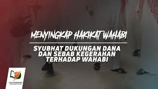 10. Syubhat Dukungan Dana & Sebab Kegerahan terhadap Wahabi - Menyingkap Hakikat Wahabi