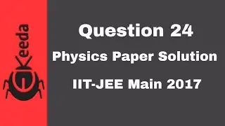 IIT-JEE Main 2017 - Physics Paper Video Solution - Question 24 | Ekeeda.com
