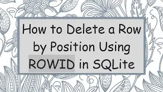 How to Delete a Row by Position Using ROWID in SQLite