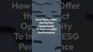 The Role of Mergers and Acquisitions (M&A) in ESG Performance Advancements | GEP #ESG #GEP