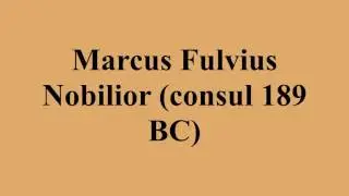 Marcus Fulvius Nobilior (consul 189 BC)