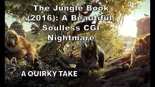 Why it sucks: The Jungle Book (2016): A Beautiful, Soulless CGI Nightmare - A quirky Take