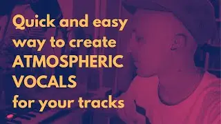 Quick and easy way to create atmospheric vocals for your tracks.