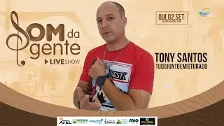 SOM DA GENTE LIVE SHOW COM TONY SANTOS #TVPAJEU