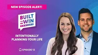 Built to Win Podcast | Episode 12: Intentionally Planning Your Life