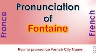 Fontaine - How to pronounce Fontaine, Is&egrave;re, Auvergne-Rh&ocirc;ne-Alpes in French accent?