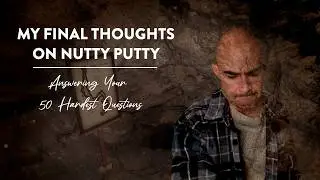 My Final Words on Nutty Putty: Answering Your 50 Hardest Questions