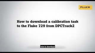 How to Download a Calibration Task from Fluke DPC/TRACK2&trade; Software