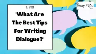 What Are The Best Tips For Writing Dialogue? | Ep. 099 | The Merry Writer Podcast